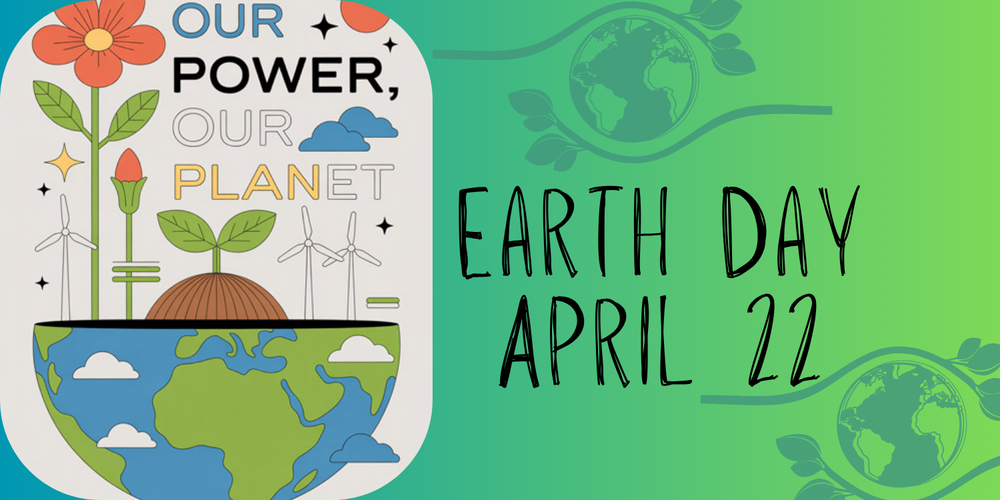 Text reading " Our Power, Our Planet. Earth Day April 22"