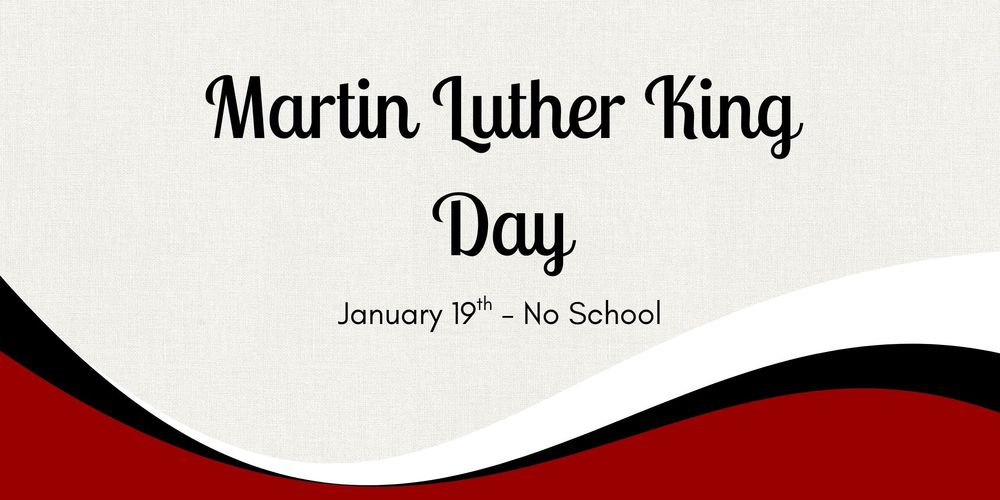 Text reading Martin Luther King Day January 19th - No School