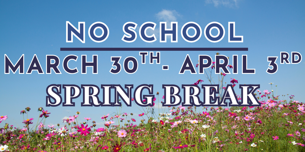 No school March 30 - April 3 Spring Break