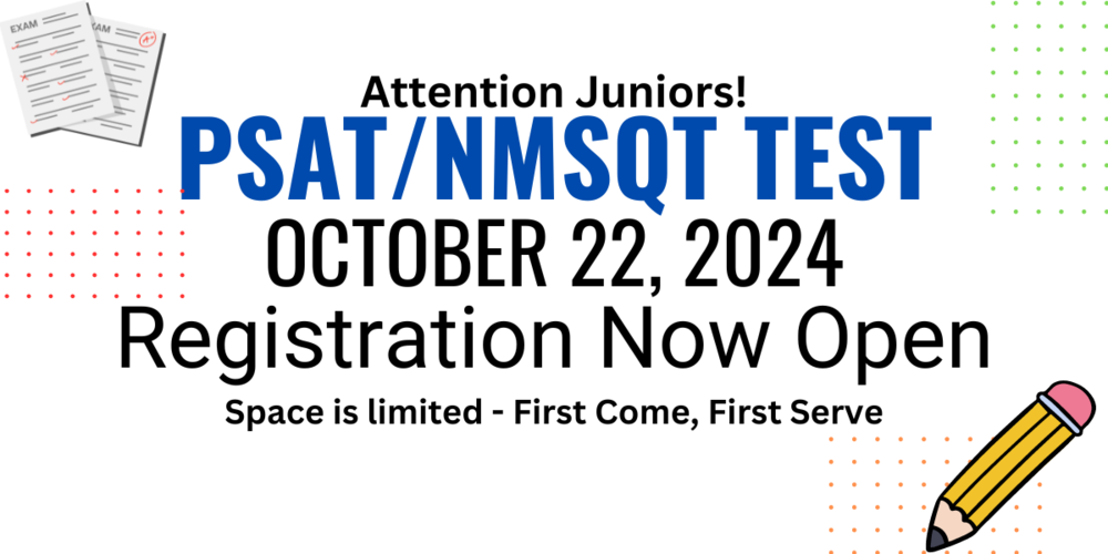 Attention Juniors! PSAT?NMSQT Test October 22, 2024. Registration Now Open Space is limited - First Come, First Serve