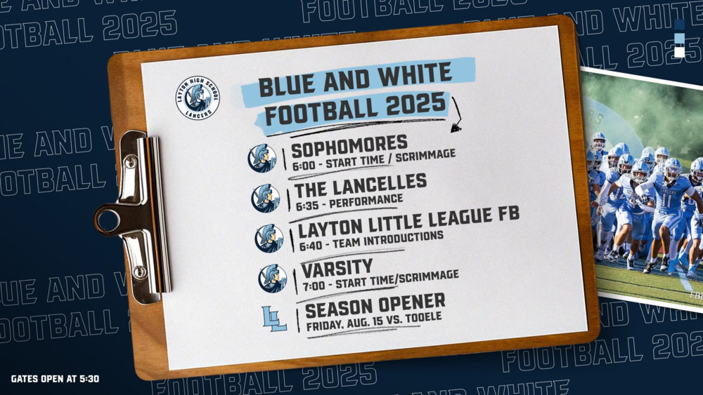 blue and white football 2025 sophomores 6:00 the lancelles 6:35 llayton little league 6:40 varsity 7:00 season opener friday august 15 vs tooele