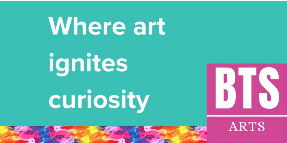 BTS  ARTS Where art ignites curiosity
