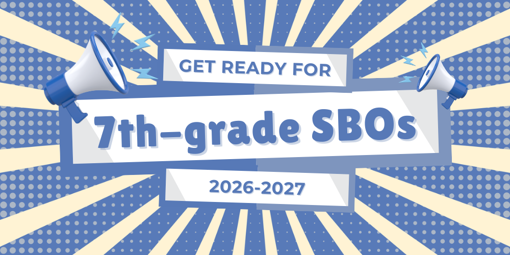 Get ready for 7th-grade SBOs 2026-2027