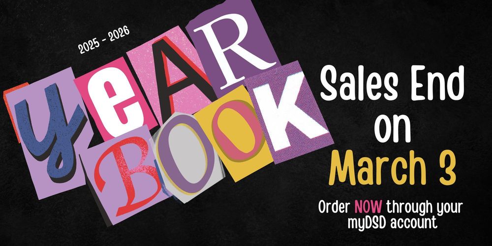 2025 - 2026 Yearbook sales end on March 3. Order through your mydsd account