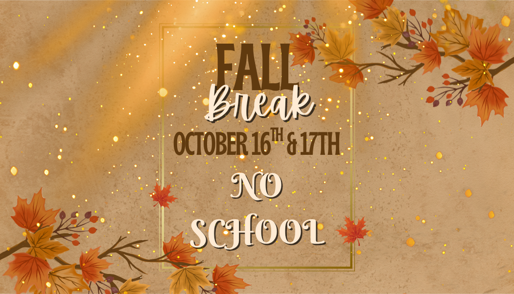 Fall Break October 16th-17th. No School.