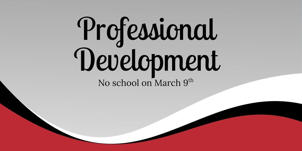 "Professional Development No school on March 9th"