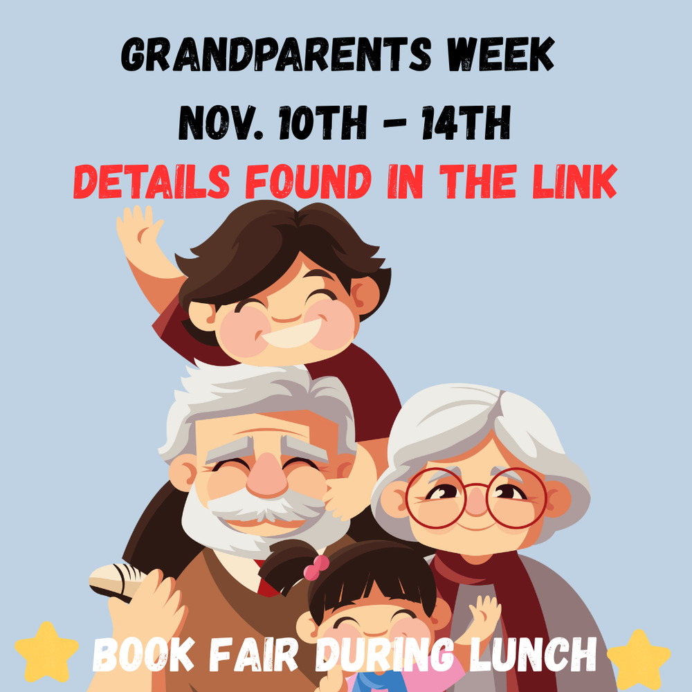 Grandparents Week November 10th- 14th Book Fair during lunch. Details found in the link attached to this post.