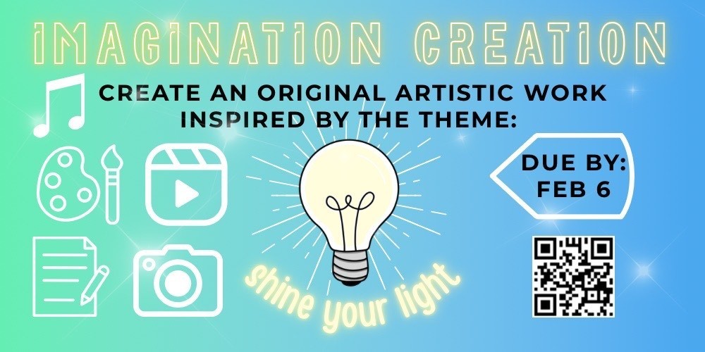 Imagination creation create an original artistic work inspired by the theme: shine your light. Due by Feb. 6th