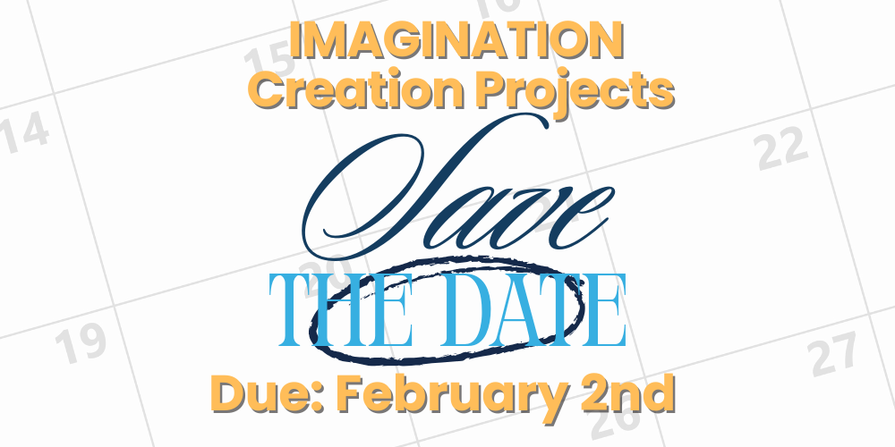 Imagination Creation Projects Save the Date Due: Feb 2nd