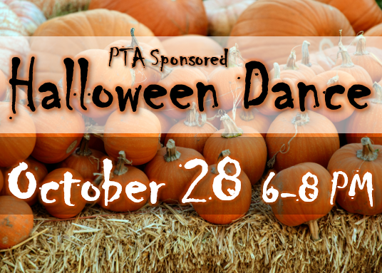 PTA Sponsored Halloween Dance October 28, 6-8 PM