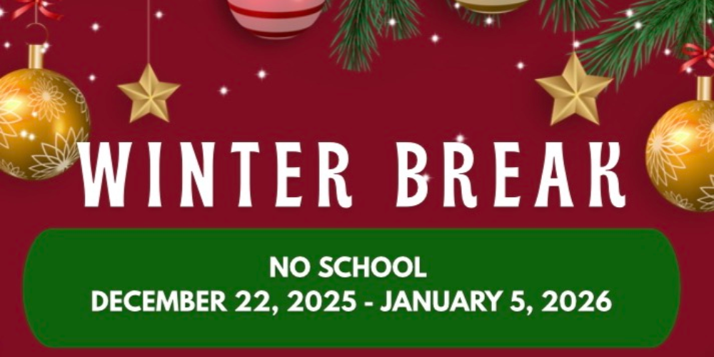 Winter Break - No School December 22, 2025 - January 5, 2026. Welcome Back January 6, 2026
