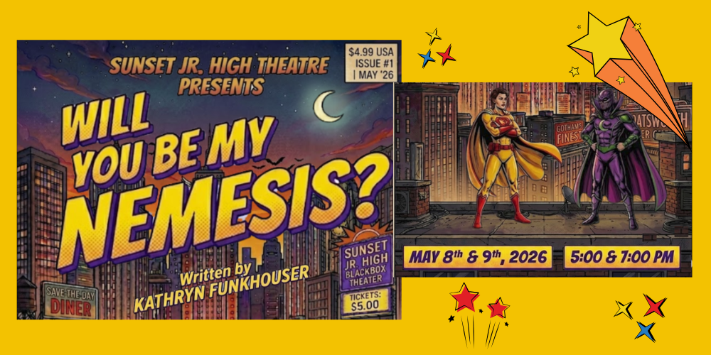 Sunset Junior High Theatre Presents "Will You Be My Nemesis?" for $5 on May 8th and 9th at 5 and 7 PM.