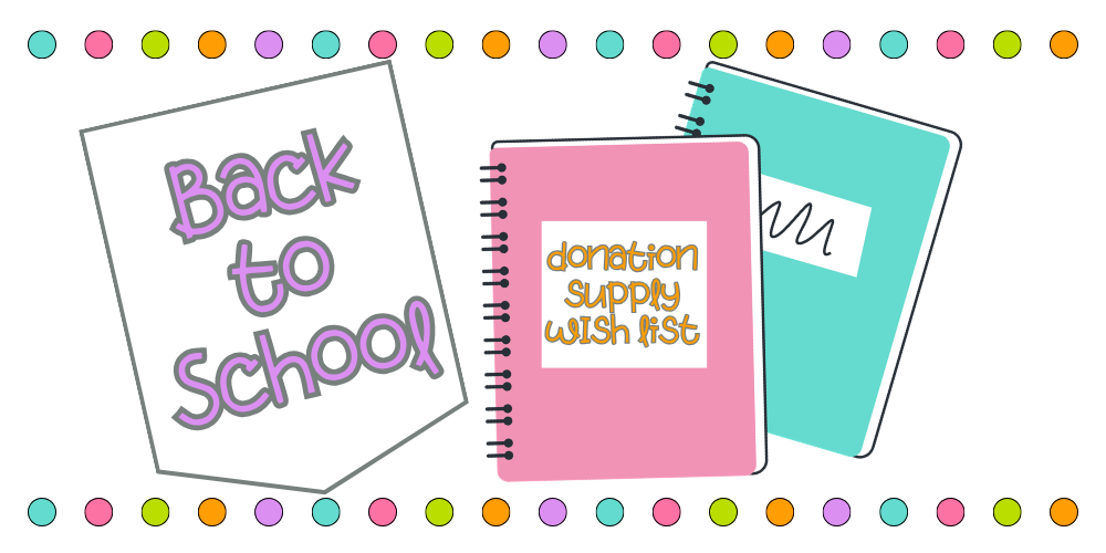 Colored dot border with notebooks, text that reads Back to school, donation supply wish list"