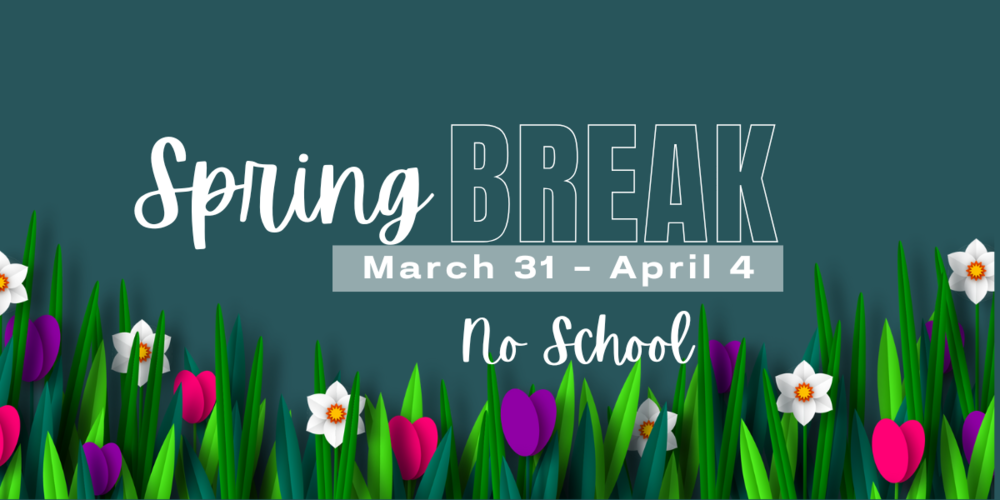 Spring Break March 31 - April 4 No School