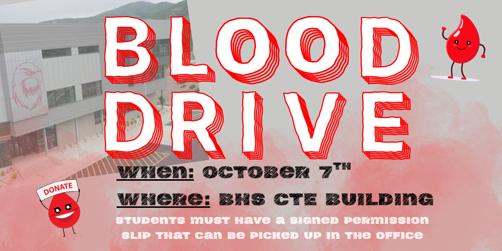 Bountiful High Blood drive on October seventh in the C.T.E building. Students must have a signed permission slip that can be picked up in the office. Listen to announcements for more details. 