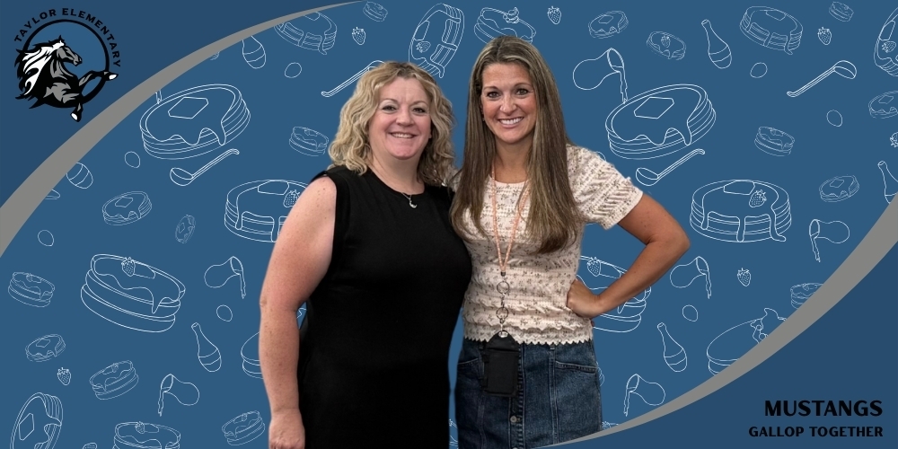 Image: Pancakes on blue background, photo of Jamie Moon and Lisa Petersen. Taylor Elementary Logo. Taylor Elementary Theme: Mustangs Gallop Together.