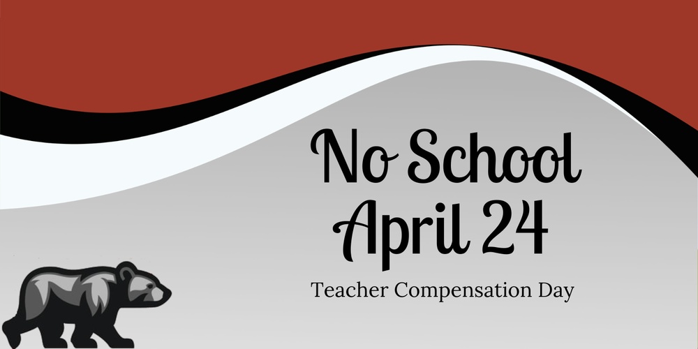 Text reading "No School April 24. Teacher Compensation Day"