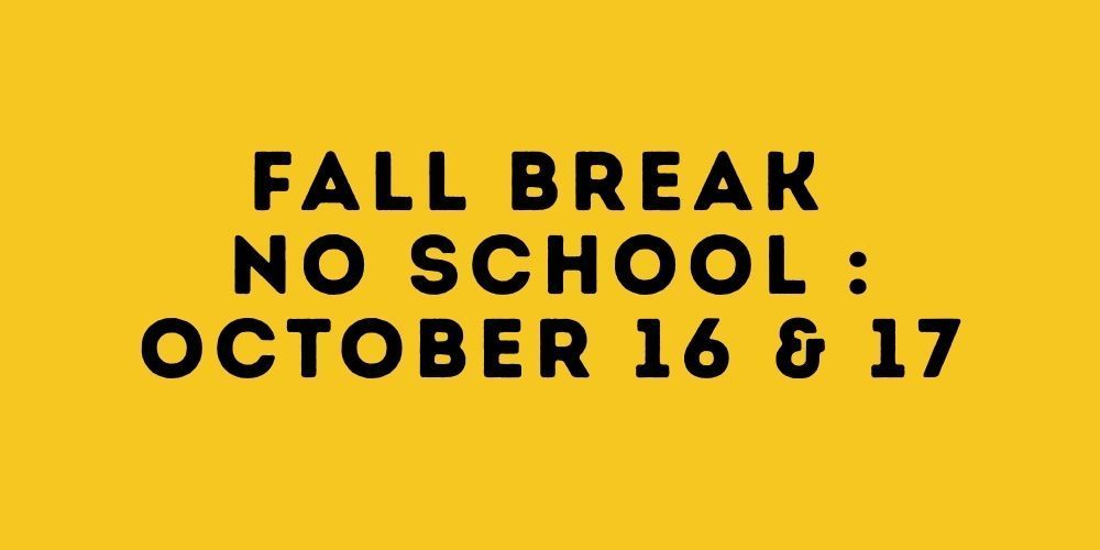 Fall Break: No school October 16 & 17