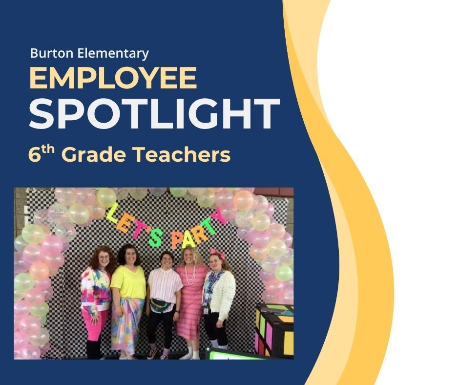 Burton Elementary Employee Spotlight 6th grade teachers