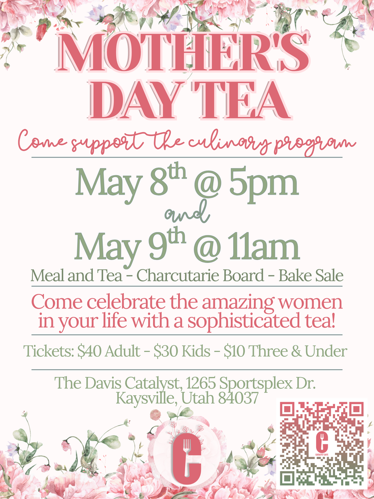 Mother's Day Tea: Come support the Culinary Arts program at the Davis Catalyst Center on May 8th at 5 PM, or May 9th at 11 AM. Meal, tea, charcuterie board, bake sale, and music! Come celebrate the amazing women in your life with a sophisticated tea! Tickets are $40 for adults and $30 for kids, and $10 for three and under. The Davis Catalyst Center is located at 1265 Sportsplex Dr, Kaysville