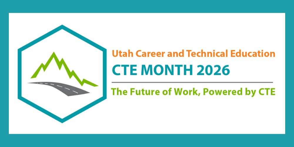 Utah Career and Technical Education CTE Month 2026. The future of work, powered by CTE.