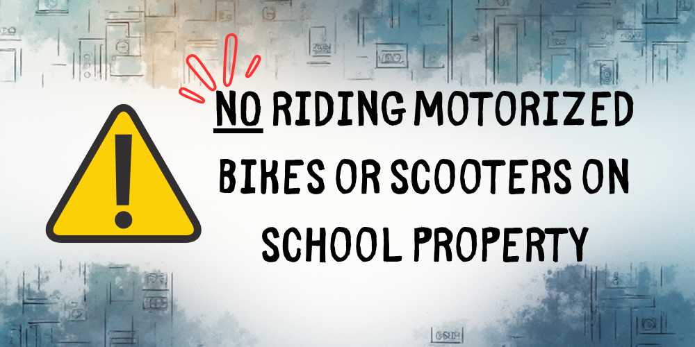 NO riding motorized bikes or scooters on school property