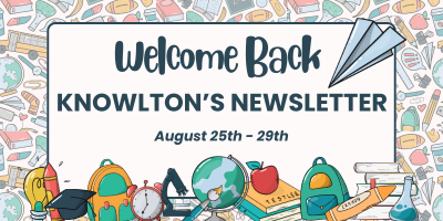 Welcome Back, Knowlton's Newsletter, August 25th - 29th