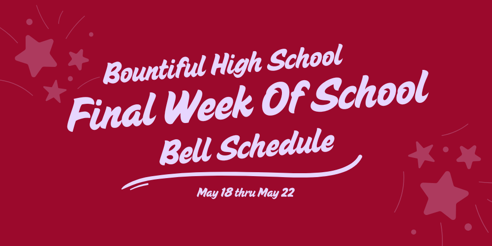 Bountiful High School Final Week of School Bell Schedule