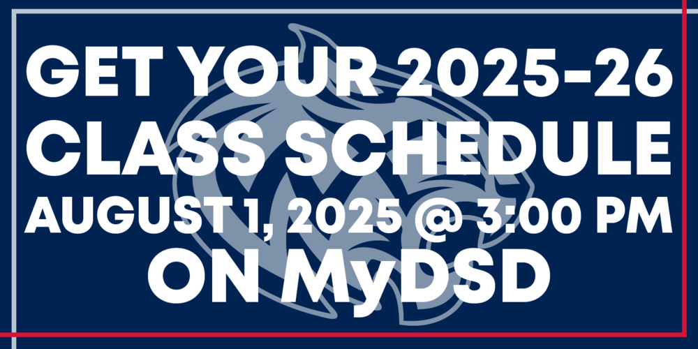 Get your 2025-2026 Class Schedule on August  1, 2025 @ 3:00 PM on MyDSD.