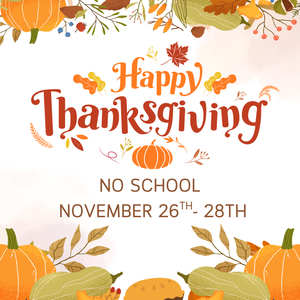 Happy Thanksgiving, no school November 26th-28th
