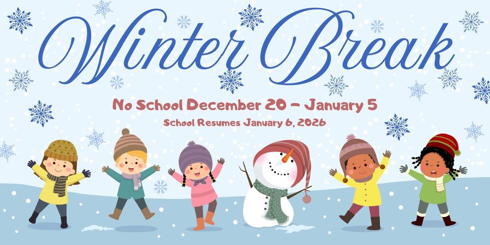 Winter Break. No School December 20 - January 5. School Resumes January 6, 2026