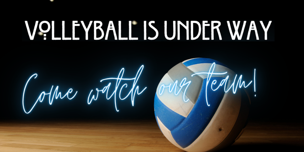 Volleyball is under way. Come watch our team