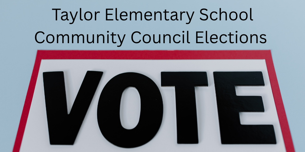 Taylor Elementary School  Community Council Elections - VOTE