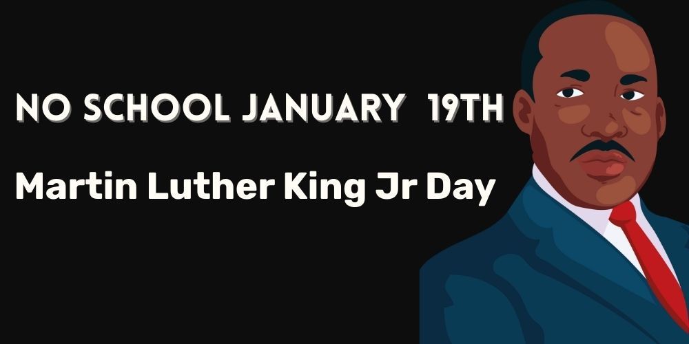 Graphic announcing “No School January 19th – Martin Luther King Jr. Day,” featuring an illustrated portrait of Dr. Martin Luther King Jr. on the right against a dark background.
