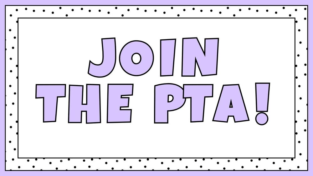 Graphic with a lavender purple background and a white rectangle in the center outlined by a black polka-dotted border. Inside the rectangle, large bold lavender text with a black outline reads ‘JOIN THE PTA!’ The design is simple, playful, and eye-catching, intended to encourage people to become PTA members.
