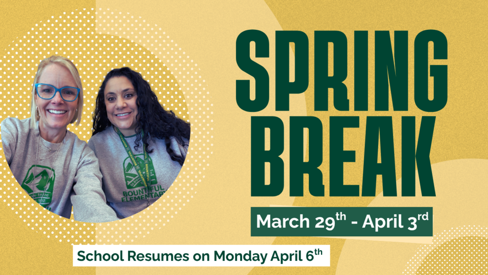 Spring Break graphic for Bountiful Elementary with a yellow background, green text, and a photo of two staff members smiling. The graphic reads "Spring Break March 29th-April 3rd" and School Resumes on Monday April 6th"