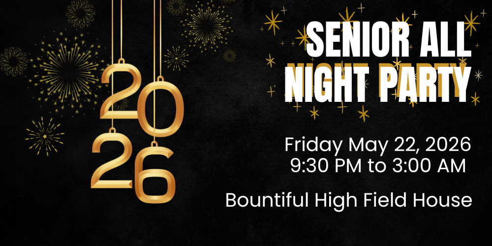 Class of 2026 Senior all night party on friday may twenty second two thousand and twenty six from nine thirty p.m. to three a.m. in the bountiful high field house.