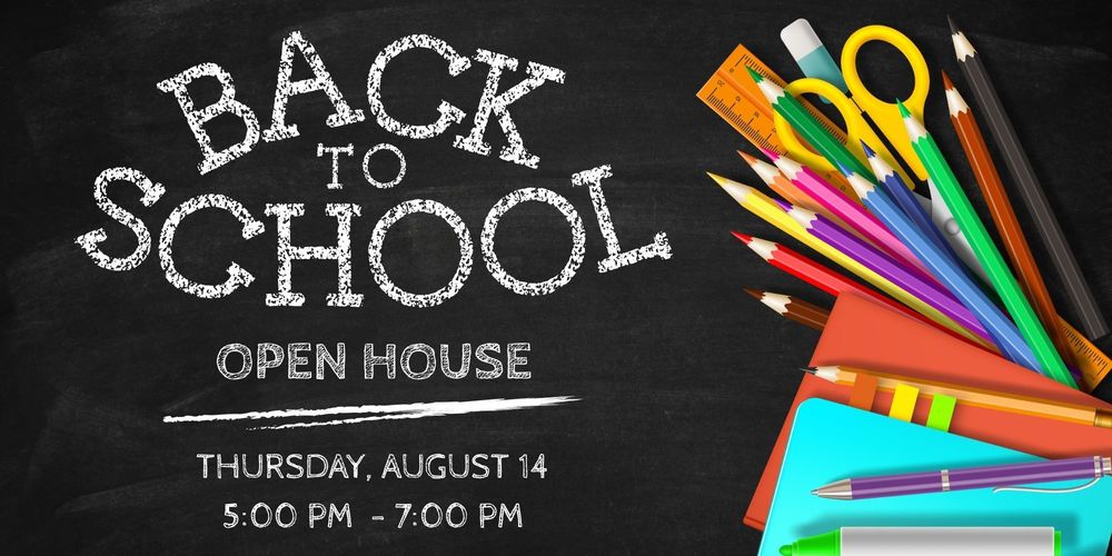 Back to School Open House Thursday, August 14, 5:00 pm - 7:00 pm
