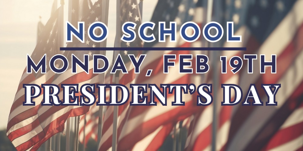 No School Monday, Feb 19th - President's Day