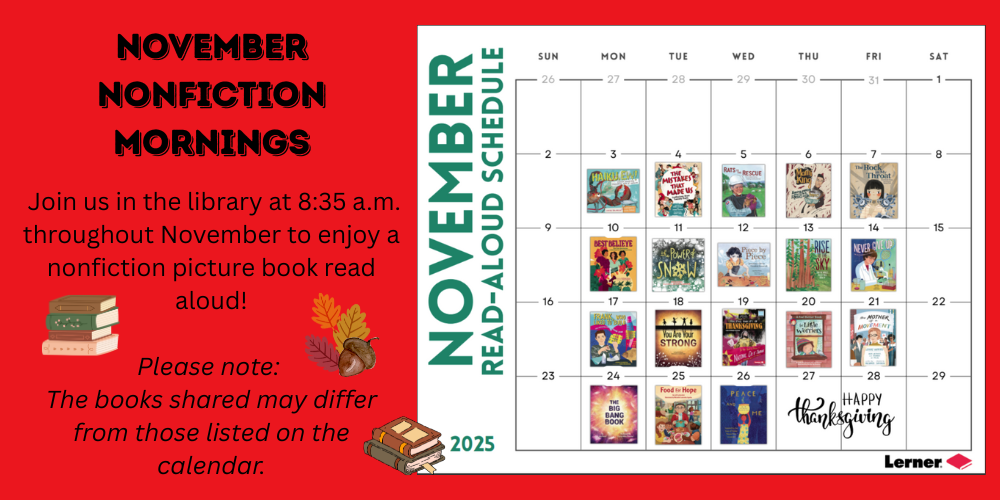 November morning fiction, Join us in the library at 8:35 a.m. thoughout November to enjoy a nonfiction picture book read aloud.