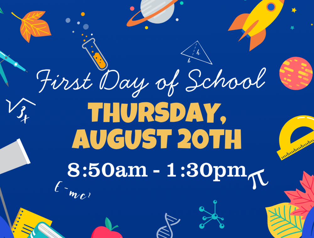 First Day of School: Thursday, August 20th 8:50-1"30