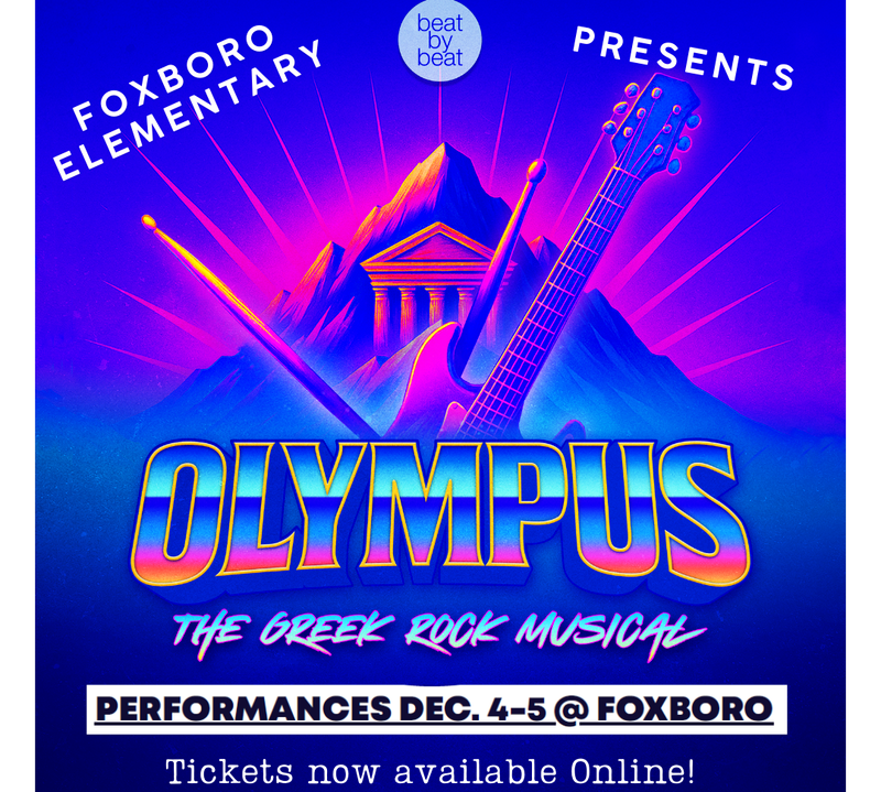 Foxboro Elementary Presents: Olympus: The Greek Rock Musical Performances Dec. 4-5. Tickets now available online. Socrates cast Thurs Dec 4th 6pm and Friday, Dec. 5th 7:30; Aristotle Cast Thursday, Dec.4th 7:30 and Friday Dec. 5th at 6pm. 