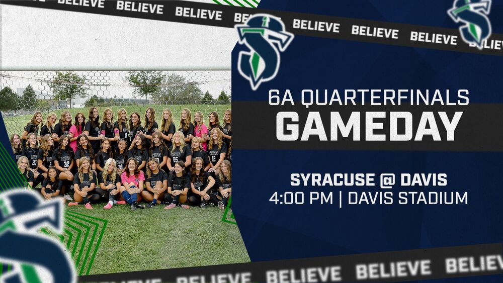 girls soccer quarterfinals graphic with team picture and gameday info, SHS @ Davis , 4 pm in their stadium, team slogan of Believe, Believe, Believe