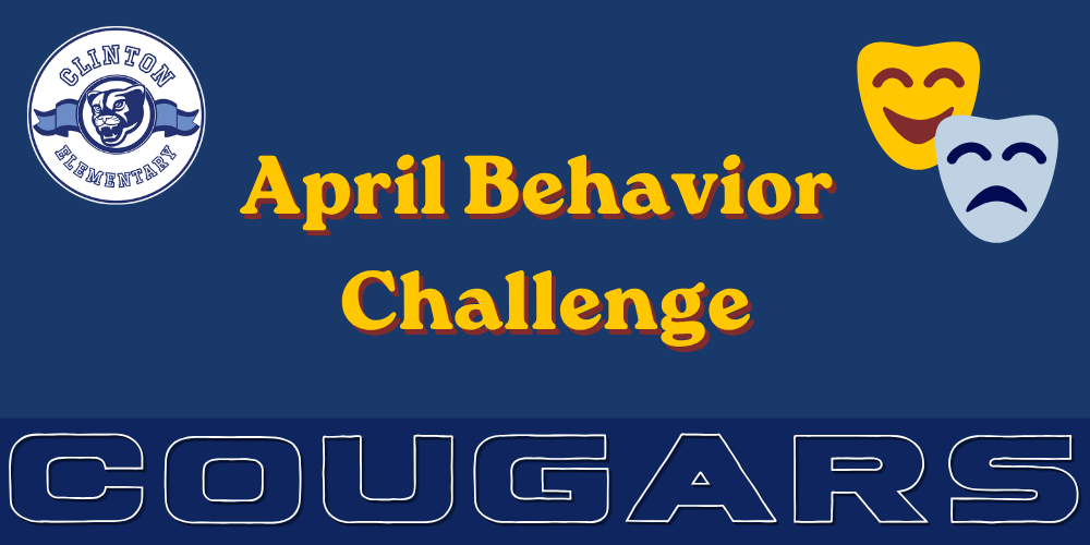 April Behavior Challenge - Cougars - With Clinton Elementary logo and two theater masks (Yellow and Blue)