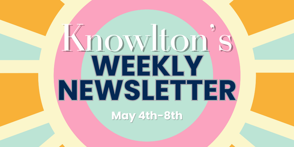 Knowlton Weekly Newsletter May 4th-8th