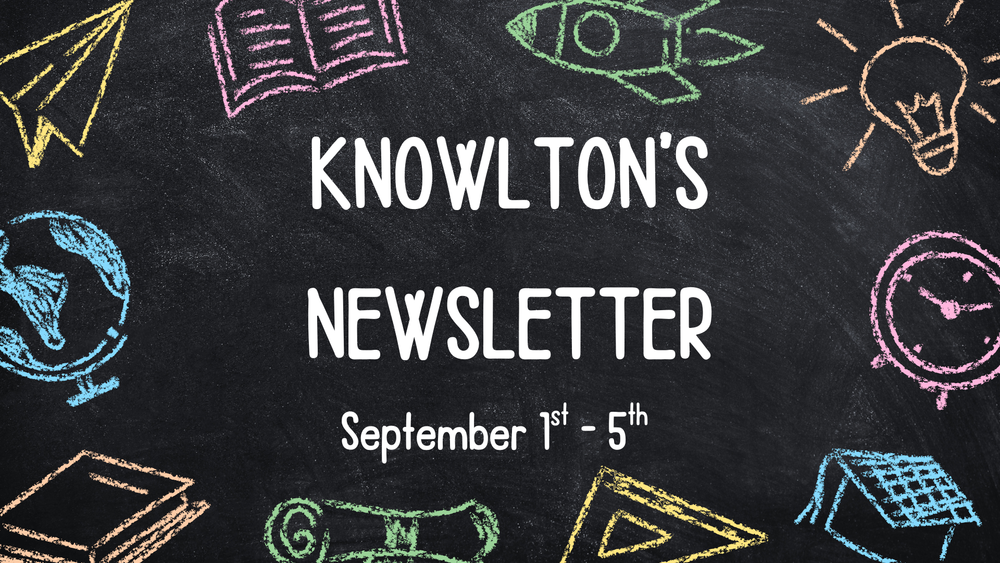 Knowlton's Newsletter September 1st - 5th