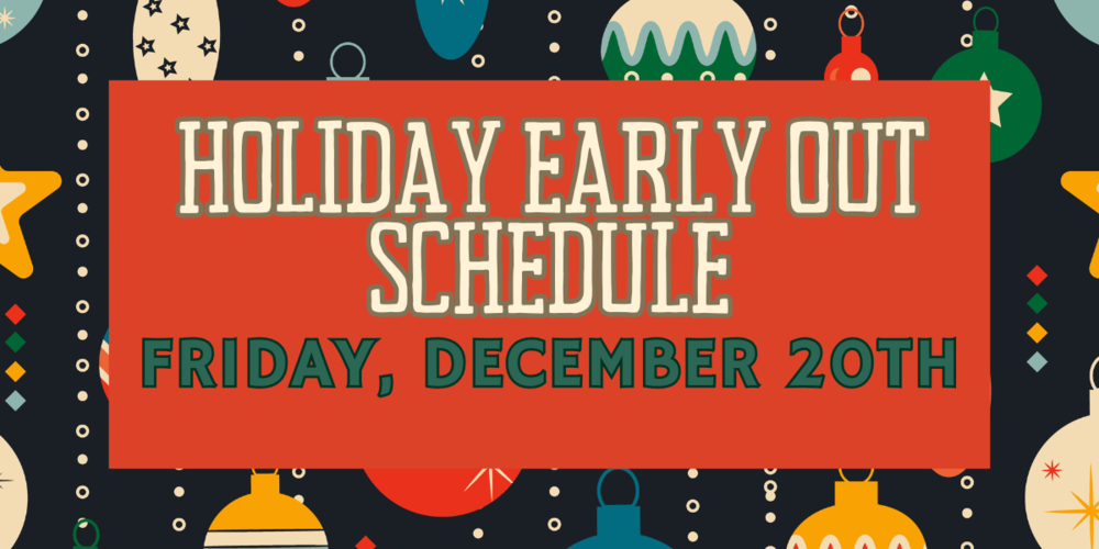 Holiday Early Out Schedule Friday, December 20th