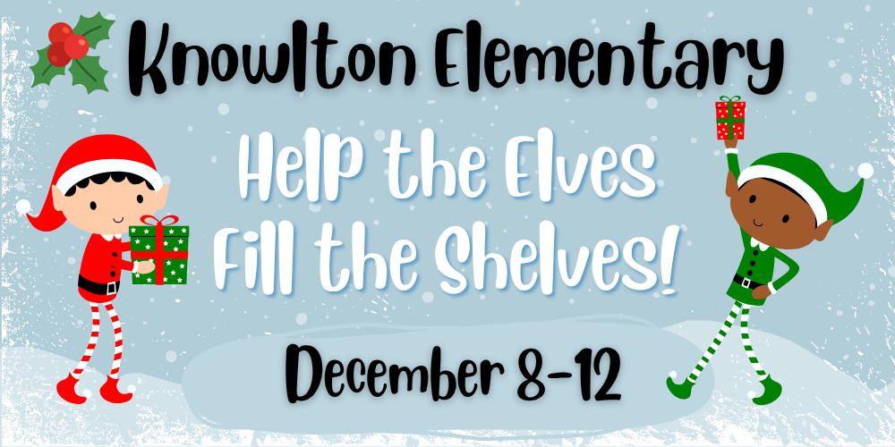 Knowlton Elementary Help the Elves Fill the Shelves December 8-12