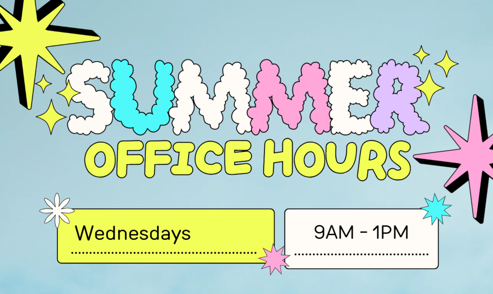 Summer Office Hours: Wednesdays 9am-1pm