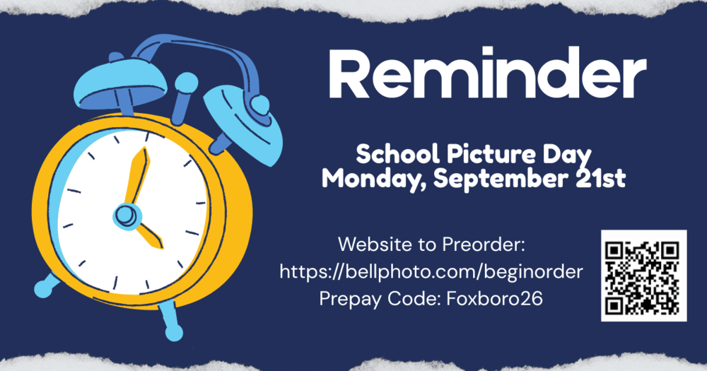 Reminder: School Picture Day Monday, September 21st, Website to Preorder: https://bellphoto.com/beginorder Prepay Code: Foxboro26